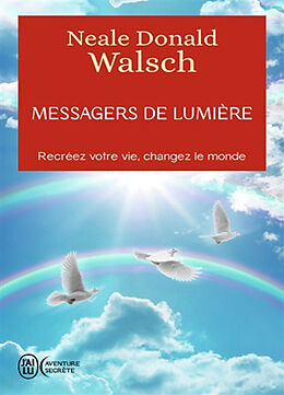 Broché Messagers de lumière : recréez votre vie, changez le monde de Neale Donald Walsch