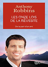 Broschiert Les onze lois de la réussite : un guide simple et pratique pour vous aider à prendre le contrôle de votre vie von Anthony Robbins