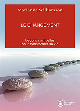 Broché Le changement : un cadeau inestimable : leçons spirituelles pour transformer votre vie de Marianne Williamson