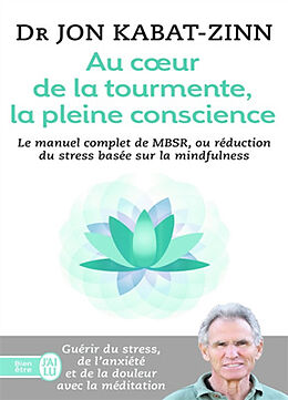 Broché Au coeur de la tourmente, la pleine conscience : MBSR, la réduction du stress basée sur la mindfulness : programme co... de Jon Kabat-Zinn