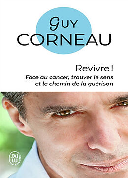 Broché Revivre ! : face au cancer, trouver le sens et le chemin de la guérison de Guy Corneau