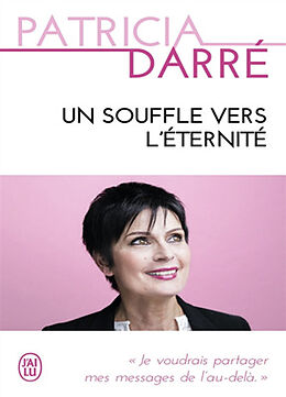 Broschiert Un souffle vers l'éternité : je voudrais partager mes messages de l'au-delà... von Patricia Darré