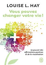 Broschiert Vous pouvez changer votre vie ! : le pouvoir des affirmations et leur visualisation von Louise L. Hay