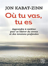 Broschiert Où tu vas, tu es : apprendre à méditer pour se libérer du stress et des tensions profondes von Jon Kabat-Zinn