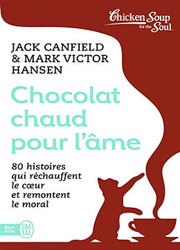 Broché Chocolat chaud pour l'âme. Vol. 1. 80 histoires qui réchauffent le coeur et remontent le moral de Jack; Hansen, Mark Victor Canfield