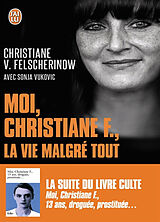 Broché Moi, Christiane F., la vie malgré tout : autobiographie de Christiane; Vukovic, Sonja Felscherinow