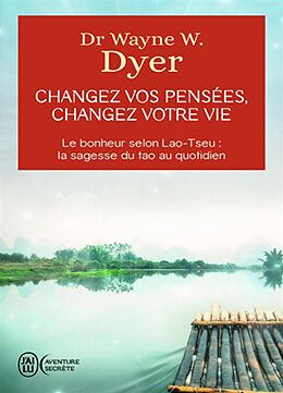 Broschiert Changez vos pensées, changez votre vie : la sagesse du tao von Wayne W. Dyer