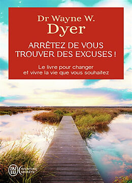 Broché Arrêtez de vous trouver des excuses ! : les secrets de la loi de l'attraction de Wayne W. Dyer