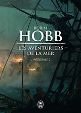 Broché Les aventuriers de la mer : l'intégrale. Vol. 3 de Robin Hobb