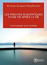 Broschiert Les preuves scientifiques d'une vie après la vie : communiquer avec l'invisible von Jean-Jacques Charbonier