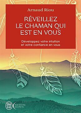 Broché Réveillez le chaman qui est en vous : développez votre intuition et votre confiance en vous de Arnaud Riou