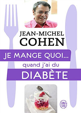 Broché Je mange quoi... quand j'ai du diabète : le guide pratique complet pour être en bonne santé de Jean-Michel Cohen