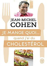 Broschiert Je mange quoi... quand j'ai du cholestérol : le guide pratique complet pour être en bonne santé von Jean-Michel Cohen