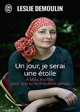 Broschiert Un jour, je serai une étoile : à Milla, ma fille, pour que tu ne m'oublies jamais : témoignage von Leslie Demoulin