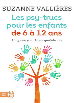 Broché Les psy-trucs pour les enfants de 6 à 12 ans : un guide pour la vie quotidienne de Suzanne Vallières