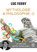 Broché Mythologie & philosophie : le sens des grands mythes grecs. Vol. 2 de Luc Ferry