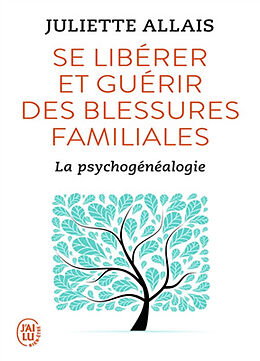 Broschiert Se libérer et guérir des blessures familiales : la psychogénéalogie von Juliette Allais