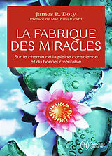 Broschiert La fabrique des miracles : sur le chemin de la pleine conscience et du bonheur véritable von James R. Doty