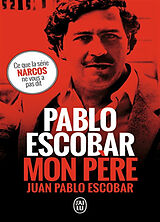 Broché Pablo Escobar, mon père de Juan Pablo Escobar