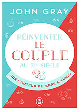 Broché Réinventer le couple au 21e siècle : pour une vie entière d'amour et de passion de John Gray