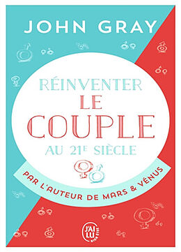 Broché Réinventer le couple au 21e siècle : pour une vie entière d'amour et de passion de John Gray