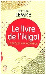  Le livre de l'ikigai : le secret du bonheur von Bettina Lemke