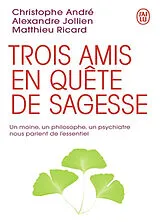 Kartonierter Einband Trois amis en quête de sagesse von Christophe André, Alexandre Jollien, Matthieu Ricard