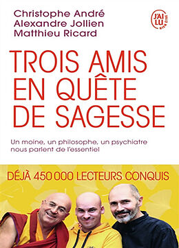 Kartonierter Einband Trois amis en quête de sagesse von Christophe André, Alexandre Jollien, Matthieu Ricard