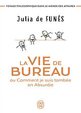 Broché La vie de bureau ou Comment je suis tombée en Absurdie : voyage philosophique dans le monde des affaires de Julia de Funès