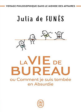 Broché La vie de bureau ou Comment je suis tombée en Absurdie : voyage philosophique dans le monde des affaires de Julia de Funès