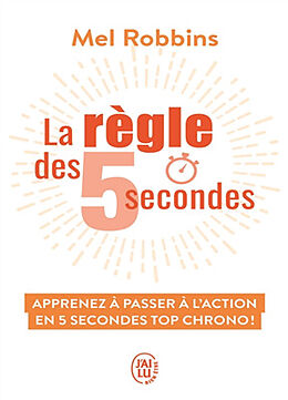 Broché La règle des 5 secondes : apprenez à passer à l'action en 5 secondes top chrono ! de Mel Robbins