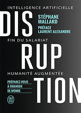 Broché Disruption : intelligence artificielle, fin du salariat, humanité augmentée : préparez-vous à changer de monde de Stéphane Mallard