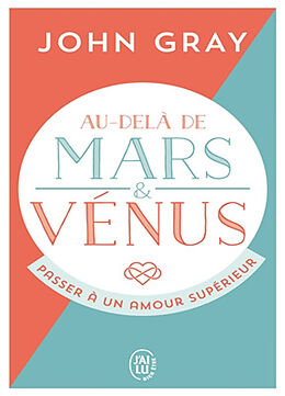 Broché Au-delà de Mars et Vénus : passer à un amour supérieur de John Gray
