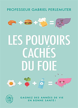 Broschiert Les pouvoirs cachés du foie : gagnez des années de vie en bonne santé ! von Gabriel Perlemuter