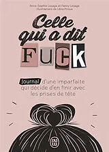 Broschiert Celle qui a dit fuck : journal d'une imparfaite qui décide d'en finir avec les prises de tête von Anne-Sophie; Lesage, Fanny Lesage