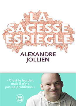 Broché La sagesse espiègle : c'est le bordel, mais il n'y a pas de problème de Alexandre Jollien