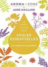 Broschiert Le petit guide des huiles essentielles : se soigner au quotidien von Aude Aroma zone; Maillard