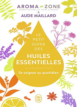 Broché Le petit guide des huiles essentielles : se soigner au quotidien de Aude Aroma zone; Maillard