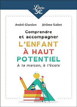 Broché Comprendre et accompagner l'enfant à haut potentiel : à la maison, à l'école de André; Saltet, Jérôme Giordan