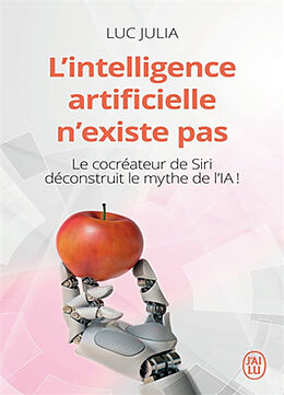 Broché L'intelligence artificielle n'existe pas : le cocréateur de Siri déconstruit le mythe de l'IA ! de Luc Julia