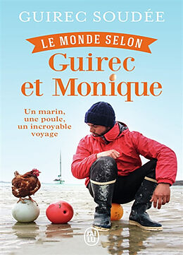 Broschiert Le monde selon Guirec et Monique : un marin, une poule, un incroyable voyage : récit von Guirec Soudée