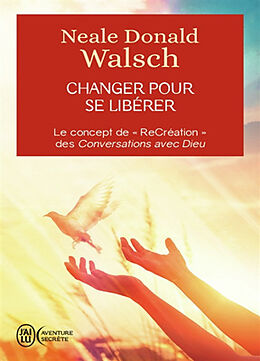 Broschiert Changer pour se libérer : le concept de recréation des Conversations avec Dieu von Neale Donald Walsch