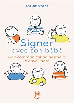 Broché Signer avec son bébé : une communication gestuelle bienveillante de Sophie d' Olce