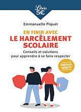 Broché En finir avec le harcèlement scolaire : conseils et solutions pour apprendre à se faire respecter de Emmanuelle Piquet