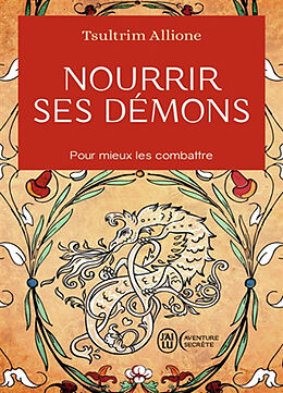 Broché Nourrir ses démons : utilisez la sagesse ancienne pour résoudre vos conflits intérieurs de Tsultrim Allione