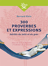 Broché 300 proverbes et expressions : hérités du latin et du grec de Bernard Klein