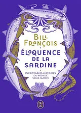 Broschiert Eloquence de la sardine : incroyables histoires du monde sous-marin : document von Bill François