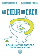 Broschiert Au coeur du caca : pour une vie entière de beaux cacas von Bunpei; Fujita, Kôichirô Yorifuji