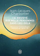 Broschiert J'ai envoyé dix mille personnes dans l'au-delà : l'incroyable aventure d'un concept inouï, racontée par ceux qui l'on... von Jean-Jacques Charbonier