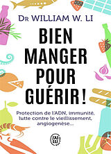Broschiert Bien manger pour guérir ! : protection de l'ADN, immunité, lutte contre le vieillissement, angiogenèse... von William W. Li